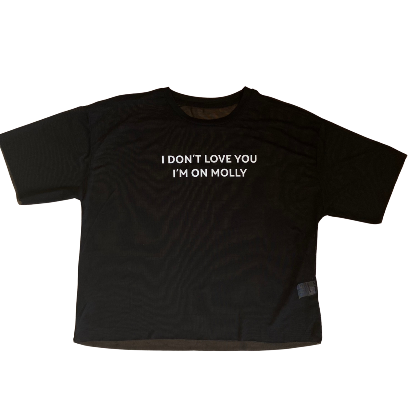 I dont love you I'm on Molly  Mesh Tee